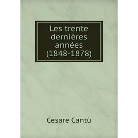 

Книга Les trente dernières années (1848-1878)