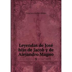 

Книга Leyendas de José hijo de Jacob y de Alejandro Magno5