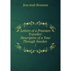 

Книга Letters of a Prussian Traveller: Descriptive of a Tour Through Sweden2