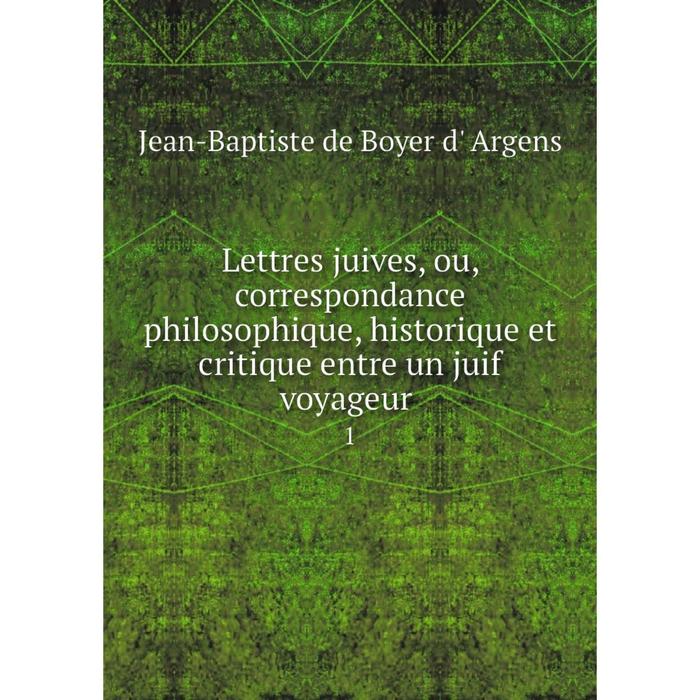 фото Книга lettres juives, ou, correspondance philosophique, historique et critique entre un juif voyageur1 nobel press