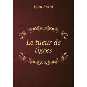 

Книга Le tueur de tigres