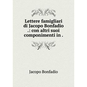 

Книга Lettere famigliari di Jacopo Bonfadio: con altri suoi componimenti