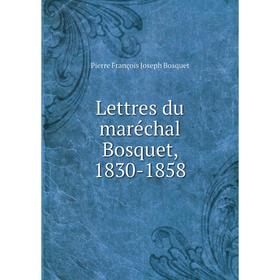 

Книга Lettres du maréchal Bosquet, 1830-1858