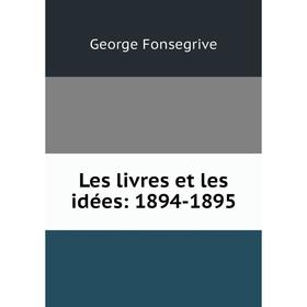 

Книга Les livres et les idées: 1894-1895