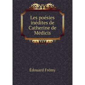 

Книга Les poésies inédites de Catherine de Médicis