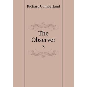 

Книга The Observer 3. Richard Cumberland
