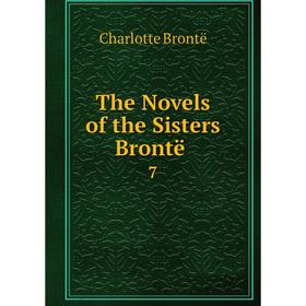 

Книга The Novels of the Sisters Brontë. 7. Charlotte Brontë