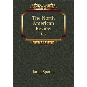 

Книга The North American Review 162. Jared Sparks