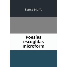 

Книга Poesías escogidas microform. Santa María