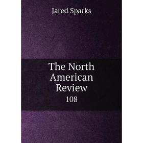 

Книга The North American Review 108. Jared Sparks