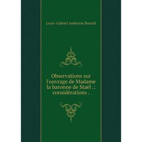 

Книга Observations sur l'ouvrage de Madame la baronne de Staël: considérations