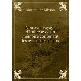 

Книга Nouveau voyage d'Italie: avec un mémoire contenant des avis utiles à ceux 3