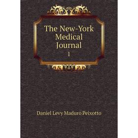 

Книга The New-York Medical Journal 1. Daniel Levy Maduro Peixotto