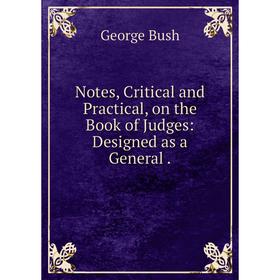 

Книга Notes, Critical and Practical, on the Book of Judges: Designed as a General