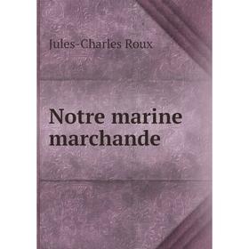 

Книга Notre marine marchande