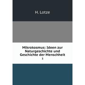 

Книга Mikrokosmus: Ideen zur NaturGeschichte und Geschichte der Menschheit3