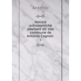 

Книга Notizie astronomiche adattate all' uso commune de Antonio Cagnoli 1