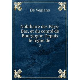 

Книга Nobiliaire des Pays-Bas, et du comté de BourgogneDepuis le régne de5