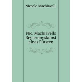 

Книга Nic Machiavells Regierungskunst eines Fürsten