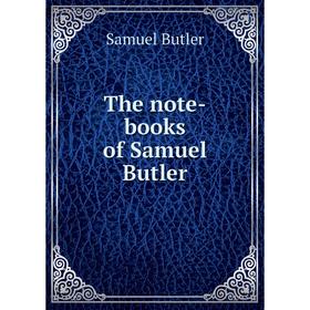 

Книга The note-books of Samuel Butler. Samuel Butler