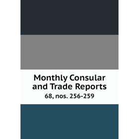

Книга Monthly Consular and Trade Reports 68, nos 256-259
