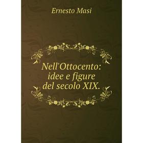 

Книга Nell'Ottocento: idee e figure del secolo XIX