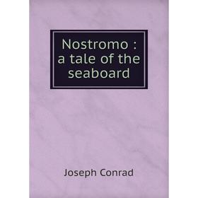 

Книга Nostromo: a tale of the seaboard