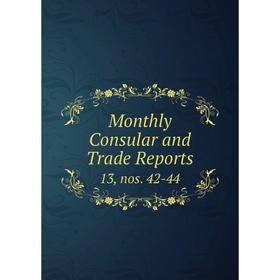 

Книга Monthly Consular and Trade Reports 13, nos 42-44