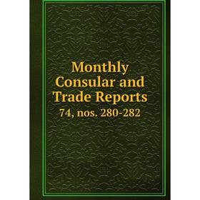 

Книга Monthly Consular and Trade Reports 74, nos 280-282