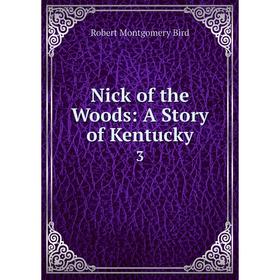 

Книга Nick of the Woods: A Story of Kentucky 3