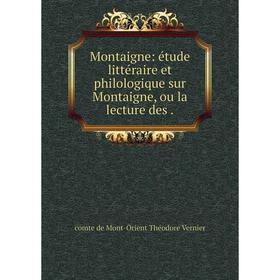 

Книга Montaigne: étude littéraire et philologique sur Montaigne, ou la lecture des