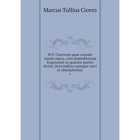 

Книга MT Ciceronis quae exstant omnia opera, cum deperditorum fragmentis in quatuor partes divisa, item indices quinque novi et absolutissimi 9