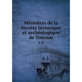 

Книга Mémoires de la Société historique et archéologique de Tournai 5-6
