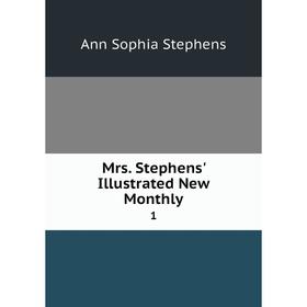 

Книга Mrs Stephens' Illustrated New Monthly 1