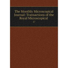 

Книга The Monthly Microscopical Journal: Transactions of the Royal Microscopical. 17