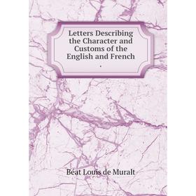 

Книга Letters Describing the Character and Customs of the English and French
