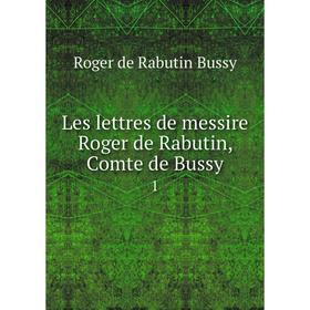 

Книга Les lettres de messire Roger de Rabutin, Comte de Bussy 1