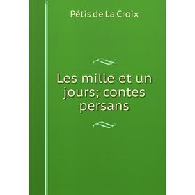 

Книга Les mille et un jours; contes persans