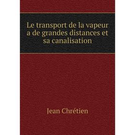 

Книга Le transport de la vapeur a de grandes distances et sa canalisation