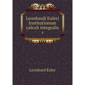 

Книга Leonhardi Euleri Institutionum calculi integralis 4