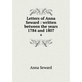 

Книга Letters of Anna Seward: written between the years 1784 and 18076