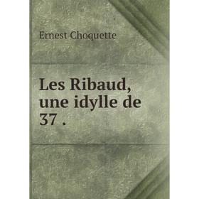 

Книга Les Ribaud, une idylle de 37