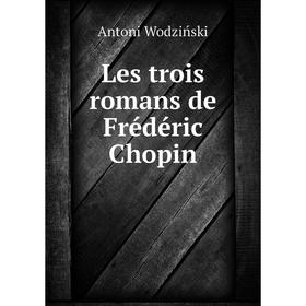 

Книга Les trois romans de Frédéric Chopin