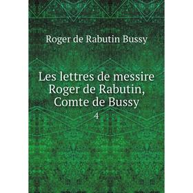 

Книга Les lettres de messire Roger de Rabutin, Comte de Bussy 4