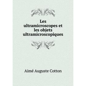 

Книга Les ultramicroscopes et les objets ultramicroscopiques