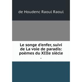 

Книга Le songe d'enfer, suivi de La voie de paradis: poèmes du XIIIe siècle