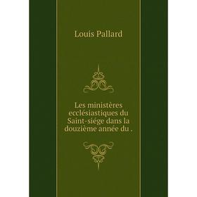 

Книга Les ministères ecclésiastiques du Saint-siége dans la douzième année du