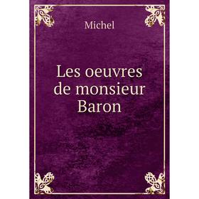 

Книга Les oeuvres de monsieur Baron