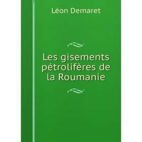 

Книга Les gisements pétrolifères de la Roumanie