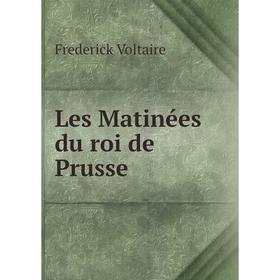 

Книга Les Matinées du roi de Prusse